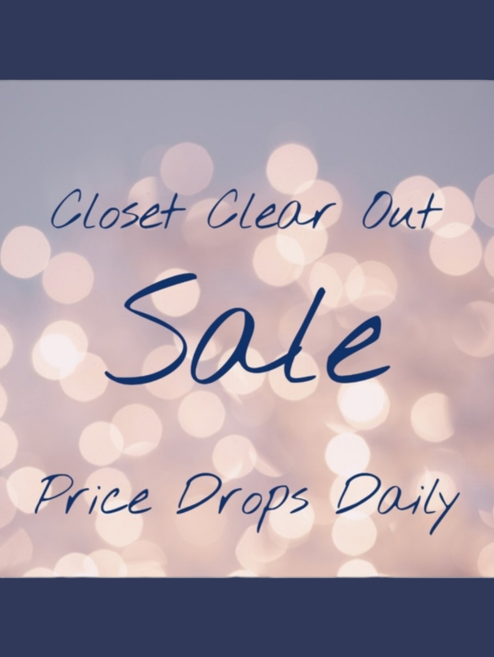 Price Drops Daily! Closet Clear Out Sale!!
